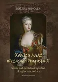 Kobiecy świat w czasach Augusta II. studia nad mentalnością kobiet z kręgów szlacheckich - Bożena Popiołek