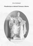 Filozofia bytu w tekstach Tomasza z Akwinu - Artur Andrzejuk