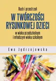 Ruch i przestrzeń w twórczości rysunkowej dzieci w wieku przedszkolnym i młodszym wieku szkolnym - Ewa Jędrzejowska