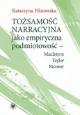Tożsamość narracyjna jako empiryczna podmiotowość - MacIntyre, Taylor, Ricoeur - Katarzyna Filutowska