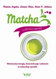 Matcha - cudowna herbata - Anna V. Zulaica