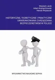 Historyczne, teoretyczne i praktyczne uwarunkowania zarządzania bezpieczeństwem w Polsce - II HISTORYCZNE I AKTUALNE UWARUNKOWANIA BEZPIECZEŃSTWA NA PRZYKŁADZIE POLICJI - Adam Krampichowski