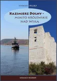 Kazimierz Dolny - miasto królewskie nad Wisłą - Wojciech Biedroń