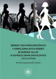 Zmiany cech biologicznych i funkcjonalnych kobiet w okresie 20 lat w aspekcie zmian społecznych i stylu życia - Monika Łopuszańska-Dawid