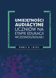 Umiejętności audiacyjne uczniów na etapie edukacji wczesnoszkolnej - Paweł A. Trzos