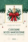 Cudowne Boże Narodzenie i inne świąteczne opowieści - Louisa May Alcott