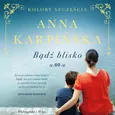 Bądź blisko - Anna Karpińska