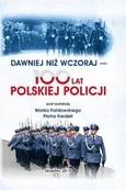 DAWNIEJ NIŻ WCZORAJ - 100 LAT POLSKIEJ POLICJI
