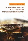 Działania promocyjne w kształtowaniu preferencji konsumentów - Anna Irena Szymańska