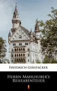 Herrn Mahlhuber’s Reiseabenteuer - Friedrich Gerstäcker