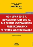Od 1 lipca 2019 r. nowa struktura JPK_FA dla faktur wystawianych i przekazywanych w formie elektronicznej - Joanna Dmowska