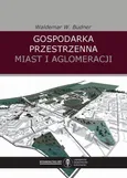 Gospodarka przestrzenna miast i aglomeracji - Waldemar W. Budner