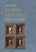 Homo movens. Mobilność chłopów w mikroregionie krakowskim w XVI-XVIII wieku - Mateusz Wyżga
