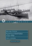 Flotylla Kaspijska 1722–1945. Zarys dziejów - Michał Glock