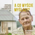 A co wyście myślały? Spotkania z kobietami z mazowieckich wsi - Agnieszka Pajączkowska