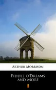 Fiddle o’Dreams and More - Arthur Morrison