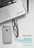 Social media w banku spółdzielczym Jak prowadzić komunikację i pozyskiwać klientów? Praktyczny poradnik - Grzegorz Marciniak
