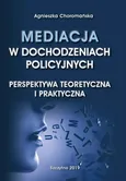 Mediacja w dochodzeniach policyjnych. Perspektywa teoretyczna i praktyczna - Agnieszka Choromańska