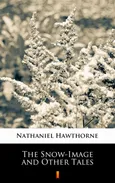 The Snow-Image and Other Tales - Nathaniel Hawthorne