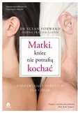 Matki, które nie potrafią kochać - Susan Forward