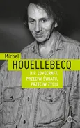 H.P. Lovecraft. Przeciw światu, przeciw życiu - Michel Houellebecq
