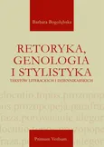 Retoryka, genologia i stylistyka tekstów literackich i dziennikarskich - Barbara Bogołębska