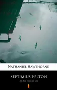 Septimius Felton - Nathaniel Hawthorne