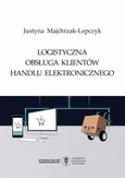 Logistyczna obsługa klientów handlu elektronicznego - Justyna Majchrzak-Lepczyk