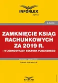 Zamknięcie ksiąg rachunkowych za 2019 r. w jednostkach sektora publicznego - Izabela Motowilczuk