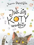 Jak się koty urodziły - Joanna Papuzińska