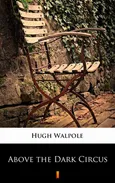 Above the Dark Circus - Hugh Walpole