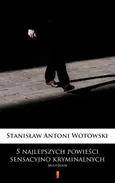 5 najlepszych powieści sensacyjno-kryminalnych - Stanisław Antoni Wotowski