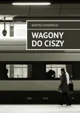Wagony do ciszy - Bartosz Konopnicki