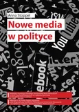 Nowe media w polityce Anna Stoppel na przykładzie kampanii prezydenckich w Polsce w latach 1995–2015 - spis treści + wstęp - Anna Stoppel