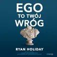 Ego to Twój wróg - Ryan Holiday