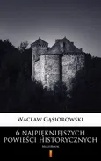 6 najpiękniejszych powieści historycznych - Wacław Gąsiorowski