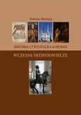 Historia cywilizacji łacińskiej. Wczesne Średniowiecze - Dariusz Marzęta