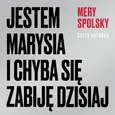 Jestem Marysia i chyba się zabiję dzisiaj - Mery Spolsky