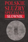 Polskie służby specjalne Słownik - Konstanty Adam Wojtaszczyk