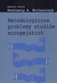 Metodologiczne problemy studiów europejskich - Konstanty Adam Wojtaszczyk