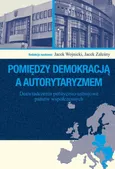 Pomiędzy demokracją a autorytaryzmem - Jacek Wojnicki