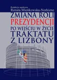 Zmiana roli prezydencji po wejściu w życie Traktatu z Lizbony - Renata Mieńkowska-Norkiene