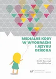 Medialne kody w wyobraźni i języku dziecka - Anna Podemska‑Kałuża: Blogi uczniowskie – manifest indywidualizmu pokolenia multimediów