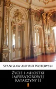 Życie i miłostki imperatorowej Katarzyny II - Stanisław Antoni Wotowski
