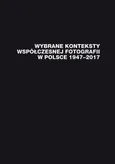Wybrane konteksty współczesnej fotografii w Polsce 1947–2017 - 05 Małgorzata Malinowska-Klimek: Członkowie ZPAF w praktyce wystawienniczej Galerii Extravagance w Sosnowieckim Centrum Sztuki – Zamek Sielecki, wybór