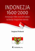 Indonezja 1600-2000. Instytucje i idee oraz ich wpływ na biedę i bogactwo kraju - Sergiusz Prokurat