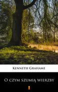 O czym szumią wierzby - Kenneth Grahame