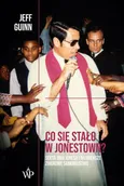 Co się stało w Jonestown? Sekta Jima Jonesa i największe zbiorowe samobójstwo - Jeff Guinn