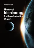 The use of biotechnology for the colonization of Mars - Stryjska Aleksandra