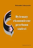 Dylematy ekonomiczne przełomu stuleci - Dylematy wzrostu i rozwoju ekonomicznego - Aleksander Łukaszewicz